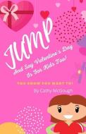 Jump And Say Valentine's Day Is For Kids too! di Cathy McGough edito da LIGHTNING SOURCE INC