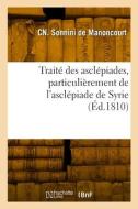 Traité des asclépiades, particulièrement de l'asclépiade de Syrie di Sonnini de Manoncourt-C N edito da HACHETTE LIVRE