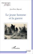 Le jeune homme et la guerre di Jean-Pierre Bigeault edito da Editions L'Harmattan