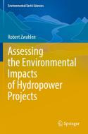 Assessing the Environmental Impacts of Hydropower Projects di Robert Zwahlen edito da Springer International Publishing