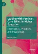 Leading with Feminist Care Ethics in Higher Education di Christie Schultz edito da Springer International Publishing