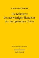 Die Koharenz Des Auswartigen Handelns Der Europaischen Union di S. Dennis Engbrink edito da Mohr Siebeck