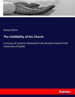 The Infallibility of the Church di Georg Salmon edito da hansebooks