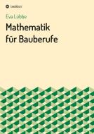Mathematik für Bauberufe di Eva Lübbe edito da tredition