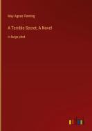 A Terrible Secret; A Novel di May Agnes Fleming edito da Outlook Verlag
