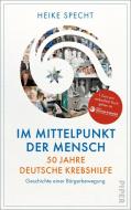 Im Mittelpunkt der Mensch - 50 Jahre Deutsche Krebshilfe di Heike Specht edito da Piper Verlag GmbH