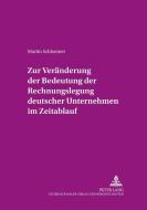 Zur Veränderung der Bedeutung der Rechnungslegung «deutscher» Unternehmen im Zeitablauf di Martin Schloemer edito da Lang, Peter GmbH