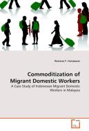 Commoditization of Migrant Domestic Workers di Restaria F. Hutabarat edito da VDM Verlag Dr. Müller e.K.