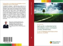 Aplicando o planejamento estratégico para combater crimes ambientais di Alexsandro Bilar edito da Novas Edições Acadêmicas