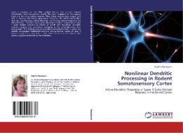 Nonlinear Dendritic Processing in Rodent Somatosensory Cortex di Sophia Rapoport edito da LAP Lambert Academic Publishing