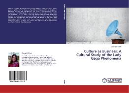 Culture as Business: A Cultural Study of the Lady Gaga Phenomena di Changfei Chen edito da LAP Lambert Academic Publishing