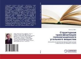 Strukturnaya transformaciya gazonasyshhennogo ugol'nogo veshhestva di Vyacheslav Bobin edito da LAP Lambert Academic Publishing