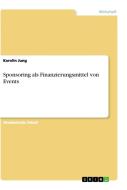 Sponsoring als Finanzierungsmittel von Events di Karolin Jung edito da GRIN Verlag