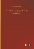 The Babylonian Legends of the Creation di British Museum edito da Outlook Verlag