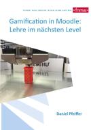 Gamification in Moodle: Lehre im nächsten Level di Daniel Pfeiffer edito da Books on Demand