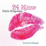 24 Küsse di Fulvio D'Agostino edito da Books on Demand