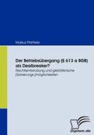 Der Betriebsübergang (§ 613 a BGB) als Dealbreaker? di Markus Pfefferle edito da Diplomica Verlag