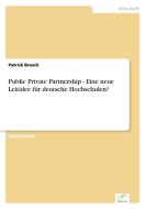 Public Private Partnership - Eine neue Leitidee für deutsche Hochschulen? di Patrick Brosch edito da Diplom.de