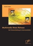 Multimedia News Release: Die Pressemitteilung im Internetzeitalter di Karolin Hoppe edito da Diplomica Verlag