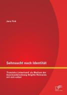 Sehnsucht nach Identität - 'Franziska Linkerhand' als Medium der Auseinandersetzung Brigitte Reimanns mit sich selbst di Jana Fink edito da Diplomica Verlag