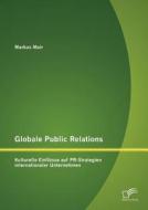 Globale Public Relations: Kulturelle Einflüsse auf PR-Strategien internationaler Unternehmen di Markus Mair edito da Diplomica Verlag