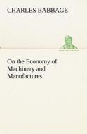 On the Economy of Machinery and Manufactures di Charles Babbage edito da TREDITION CLASSICS