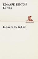 India and the Indians di Edward Fenton Elwin edito da TREDITION CLASSICS