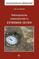 Philosophische Lebenskünste in extremen Zeiten di Lutz von Werder edito da Schibri-Verlag