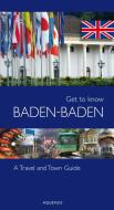 Get to know Baden-Baden di Manfred Söhner, Gereon Wiesehöfer edito da Aquensis Verlag
