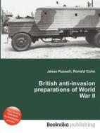 British Anti-invasion Preparations Of World War Ii di Jesse Russell, Ronald Cohn edito da Book On Demand Ltd.