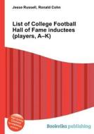 List Of College Football Hall Of Fame Inductees (players, A-k) edito da Book On Demand Ltd.