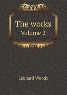 The Works Volume 2 di Leonard Woods edito da Book On Demand Ltd.