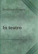 In Teatro di Ferdinando Fontana edito da Book On Demand Ltd.