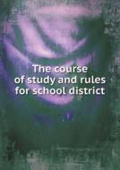 The Course Of Study And Rules For School District di Evanston Ill Board of Education edito da Book On Demand Ltd.