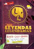Leyendas Legendarias: Libera Tu Mente Y Tu Cuerpo Y Vive Tu Propia Vida di Badía Badía, Lolo Lolo, Borre Borre edito da PLANETA PUB