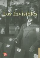 Los Invisibles = The Invisibles di Homero Aridjis edito da FONDO DE CULTURA ECONOMICA