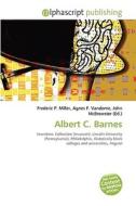 Albert C. Barnes di #Miller,  Frederic P. Vandome,  Agnes F. Mcbrewster,  John edito da Vdm Publishing House