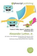 Alexander Luthor, Jr. edito da Vdm Publishing House
