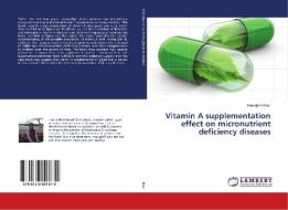 Vitamin A supplementation effect on micronutrient deficiency diseases di Kawaljeet Kaur edito da LAP Lambert Academic Publishing