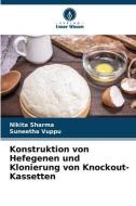 Konstruktion von Hefegenen und Klonierung von Knockout-Kassetten di Nikita Sharma, Suneetha Vuppu edito da Verlag Unser Wissen