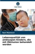 Lebensqualität von amblyopen Kindern, die mit Okklusion behandelt werden di Rym Maamouri edito da Verlag Unser Wissen