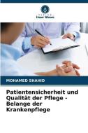Patientensicherheit und Qualität der Pflege - Belange der Krankenpflege di Mohamed Shahid edito da Verlag Unser Wissen