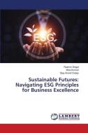 Sustainable Futures: Navigating ESG Principles for Business Excellence di Rashmi Singel, Mina Kumari, Vijay Anand Dubey edito da LAP LAMBERT Academic Publishing