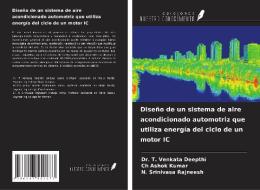 Diseño de un sistema de aire acondicionado automotriz que utiliza energía del ciclo de un motor IC di T. Venkata Deepthi, Ch Ashok Kumar, N. Srinivasa Rajneesh edito da Ediciones Nuestro Conocimiento