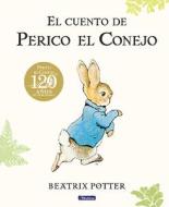 El cuento de Perico el Conejo. 120 aniversario di Beatrix Potter edito da BEASCOA