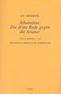 Athanasius: Die Dritte Rede Gegen die Arianer, Teil 1: Kapitel 1-25 di E. P. Meijering edito da BRILL ACADEMIC PUB