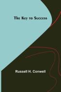 The Key to Success di Russell H. Conwell edito da Alpha Editions