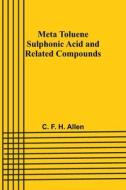 Meta Toluene Sulphonic Acid and Related Compounds di C. F. Allen edito da ALPHA ED