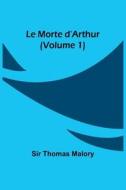 Le Morte d'Arthur (Volume 1) di Thomas Malory edito da Alpha Editions
