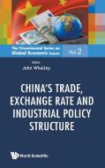 China's Trade, Exchange Rate and Industrial Policy Structure edito da World Scientific Publishing Company